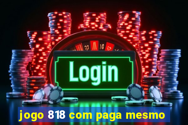 jogo 818 com paga mesmo